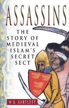 Assassins : the story of medieval Islam's secret sect