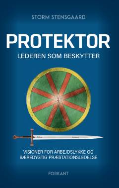 Protektor : lederen som beskytter : visioner for arbejdslykke og bæredygtig præstationsledelse