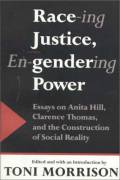 Racing Justice, Engendering Power: Essays on Anita Hill, Clarence Thomas and the Others on the Constructing of Social Reality