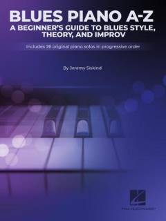 Blues piano A-Z : a beginner's guide to blues style, theory, and improv