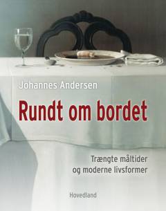 Rundt om bordet : trængte måltider og moderne livsformer