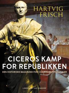 Ciceros Kamp for Republiken : den historiske Baggrund for Ciceros filippiske Taler