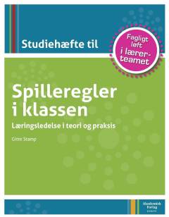 Spilleregler i klassen : læringsledelse i teori og praksis -- Studiehæfte