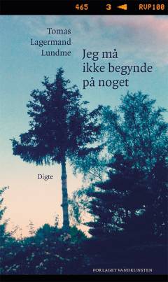 Jeg må ikke begynde på noget : digte