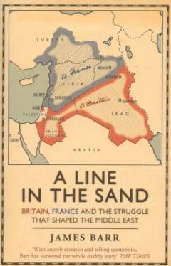A line in the sand : Britain, France and the struggle for the mastery of the Middle East