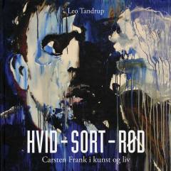 Hvid - sort - rød : Carsten Frank i kunst og liv