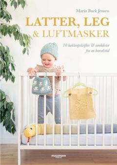 Latter, leg & luftmasker : 10 hækleopskrifter & anekdoter fra en barselstid
