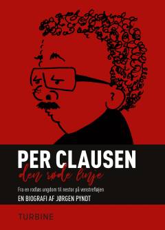 Per Clausen - den røde linje : fra en rodløs ungdom til nestor på venstrefløjen : en biografi