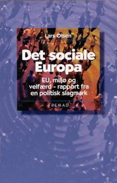 Det sociale Europa : EU, miljø og velfærd : rapport fra en politisk slagmark