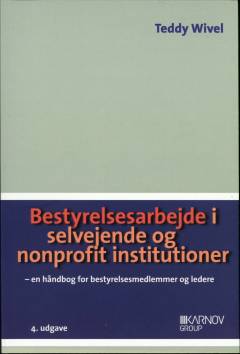 Bestyrelsesarbejde i selvejende og nonprofit institutioner : en håndbog for bestyrelsesmedlemmer og ledere