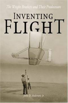 Inventing flight : the Wright brothers & their predecessors