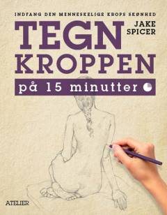 Tegn kroppen på 15 minutter : indfang den menneskelige krops skønhed