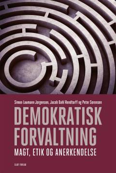 Demokratisk forvaltning : magt, etik og anerkendelse