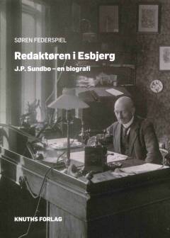 Redaktøren i Esbjerg : J.P. Sundbo - en biografi