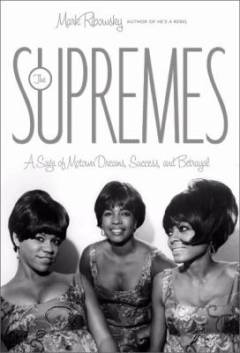 The Supremes : a saga of Motown dreams, success and betrayal