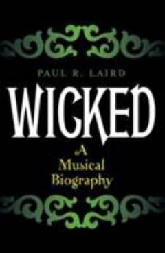 Wicked - a musical biography