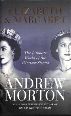 Elizabeth & Margaret : the intimate world of the Windsor sisters