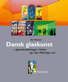 Dansk glaskunst : glasudsmykninger i kirker og i det offentlige rum