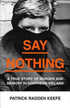 Say nothing : a true story of murder and memory in Northern Ireland