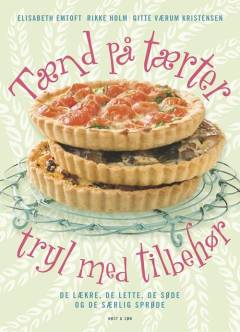 Tænd på tærter og tryl med tilbehør : de lækre, de lette, de søde og de særlig sprøde