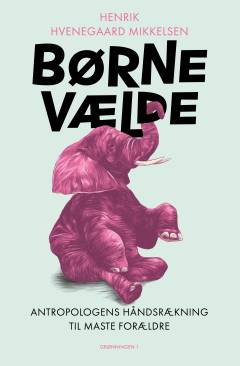 Børnevælde : antropologens håndsrækning til maste forældre