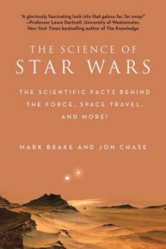 The science of Star Wars : The scientific facts behind the force, space travel, and more