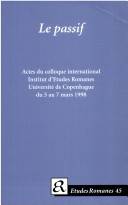 Le passif : actes du colloque international, Institut d'etudes romanes, Université de Copenhague, du 5 au 7 mars 1998