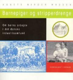 Barnepiger og stripperdrenge : om børns arbejde i det danske industrisamfund
