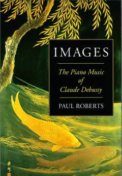 Images : the piano music of Claude Debussy