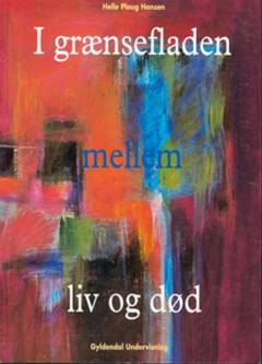 I grænsefladen mellem liv og død : en kulturanalyse af sygeplejen på en onkologisk afdeling