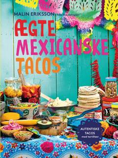 Ægte mexicanske tacos : autentiske tacos med tortillaer