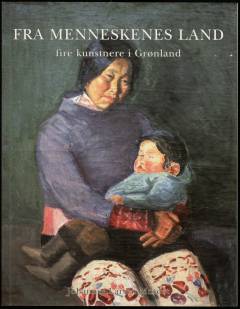 Fra menneskenes land : fire kunstnere i Grønland