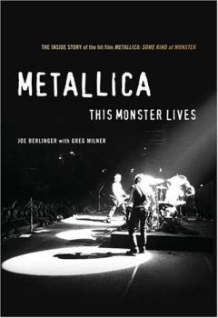 Metallica: this monster lives : the inside story of Some kind of monster