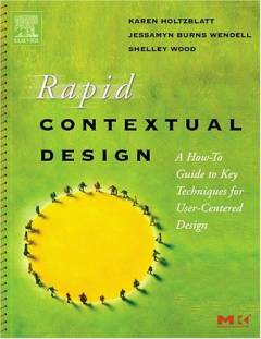 Rapid contextual design : a how-to guide to key techniques for user-centered design