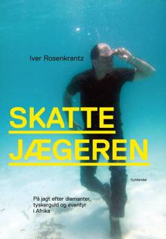 Skattejægeren : på jagt efter diamanter, tyskerguld og eventyr i Afrika
