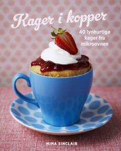 Kager i kopper : 40 lynhurtige kager fra mikroovnen