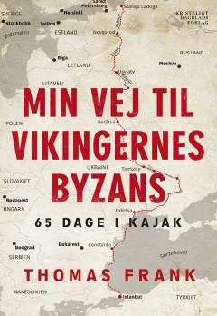 Min vej til vikingernes Byzans : 65 dage i kajak