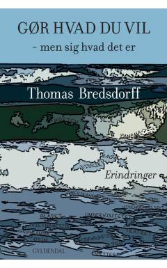 Gør hvad du vil : men sig hvad det er : erindringer