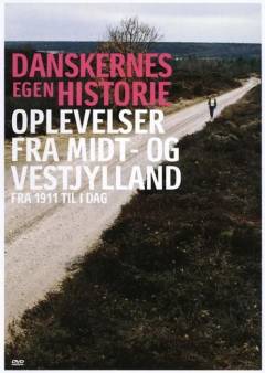 Danskernes egen historie. Oplevelser fra Midt- og Vestjylland : fra 1911 til i dag