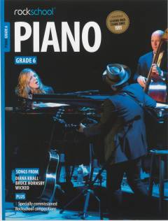 Piano Grade 6 : performance pieces, technical exercises, supporting tests and in-depth guidance for Rockschool examinations