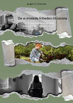 Da vi mistede friheden til corona : om frihedsbegrebet og hvad coronakrisen fortæller om det