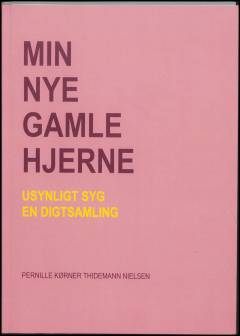 Min nye gamle hjerne : usynligt syg : en digtsamling