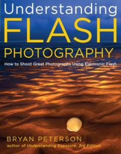 Understanding flash photography : how to shoot great photographs using electronic flash and other artificial light sources