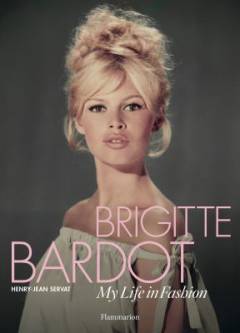 Brigitte Bardot : my life in fashion
