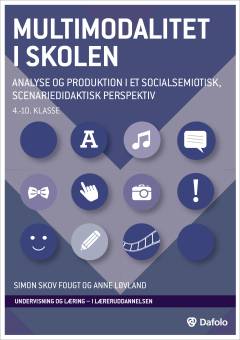 Multimodalitet i skolen : analyse og produktion i et socialsemiotisk, scenariedidaktisk perspektiv : 4.-10. klasse