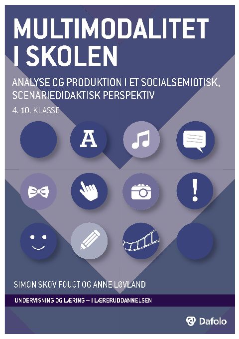 Multimodalitet i skolen : analyse og produktion i et socialsemiotisk, scenariedidaktisk perspektiv : 4.-10. klasse