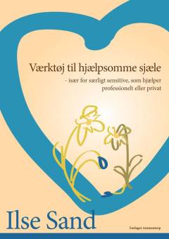 Værktøj til hjælpsomme sjæle : især for særligt sensitive, som hjælper professionelt eller privat