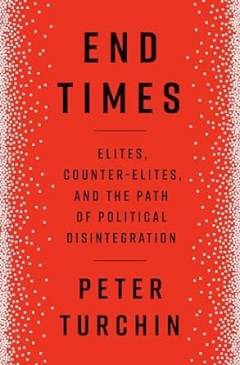 End times : elites, counter-elites, and the path of political disintegration
