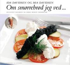 Om smørrebrød jeg ved - : dynastiet Davidsen og deres bedste opskrifter