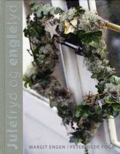 Julefryd og englelyd : julens dekorationer og blomster